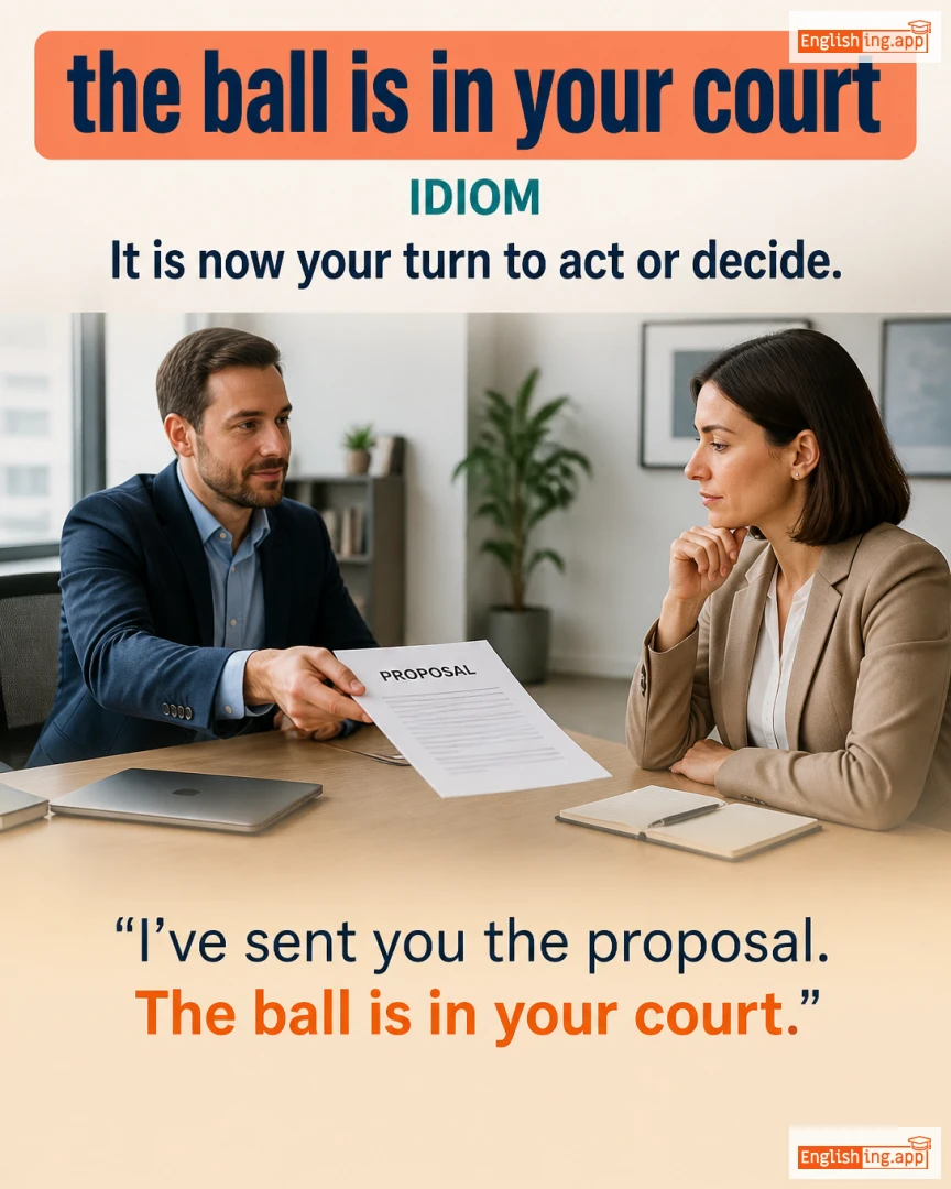 The Ball Is In Your Court: English expression meaning and example