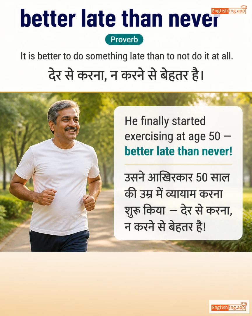 Better Late Than Never: English expression meaning and example
