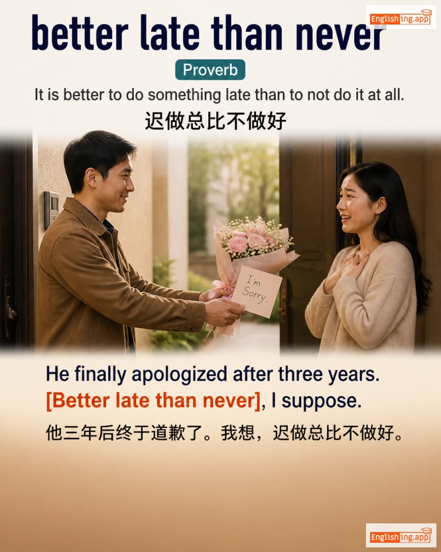 Better Late Than Never: English expression meaning and example