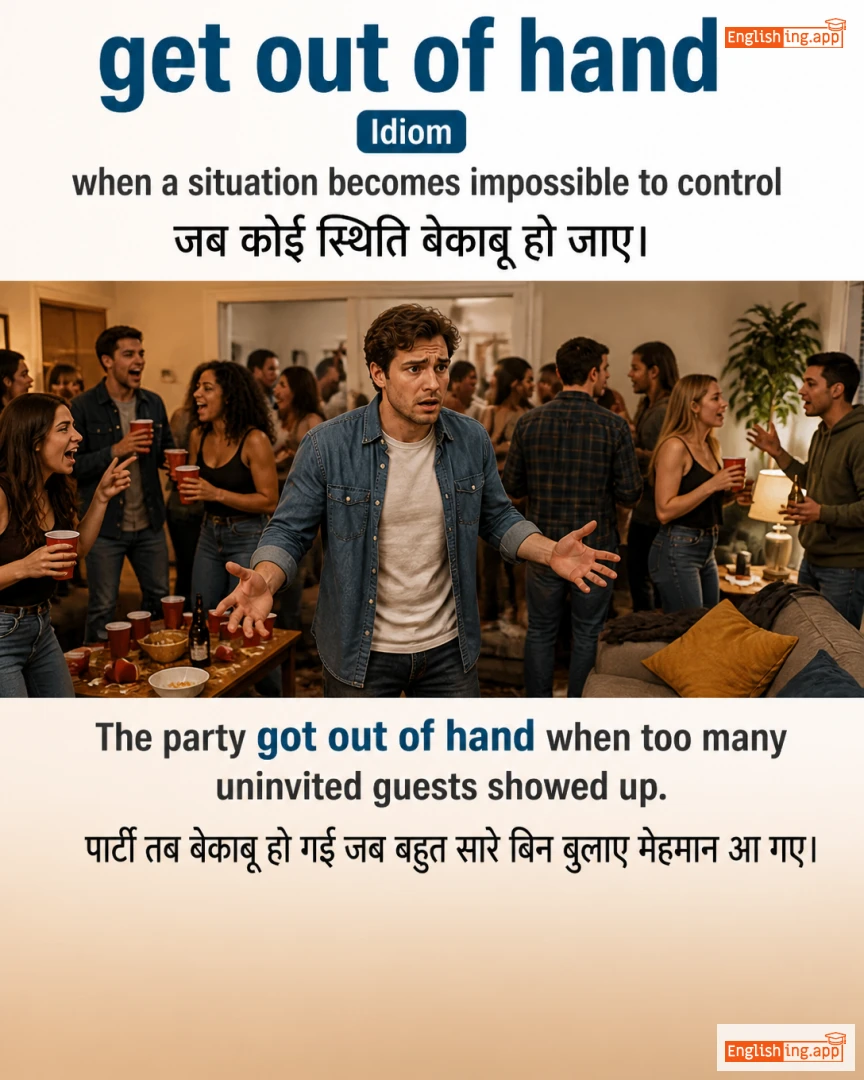 Get Out Of Hand: English expression meaning and example