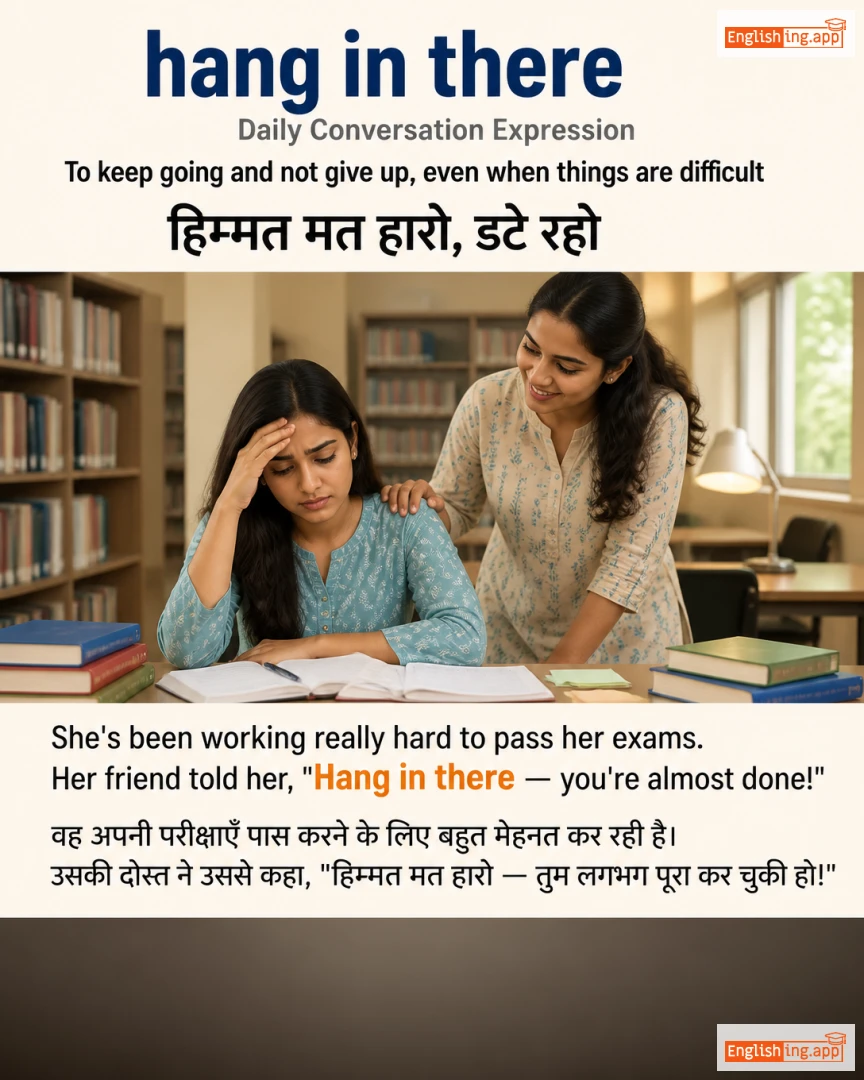 Hang In There: English expression meaning and example