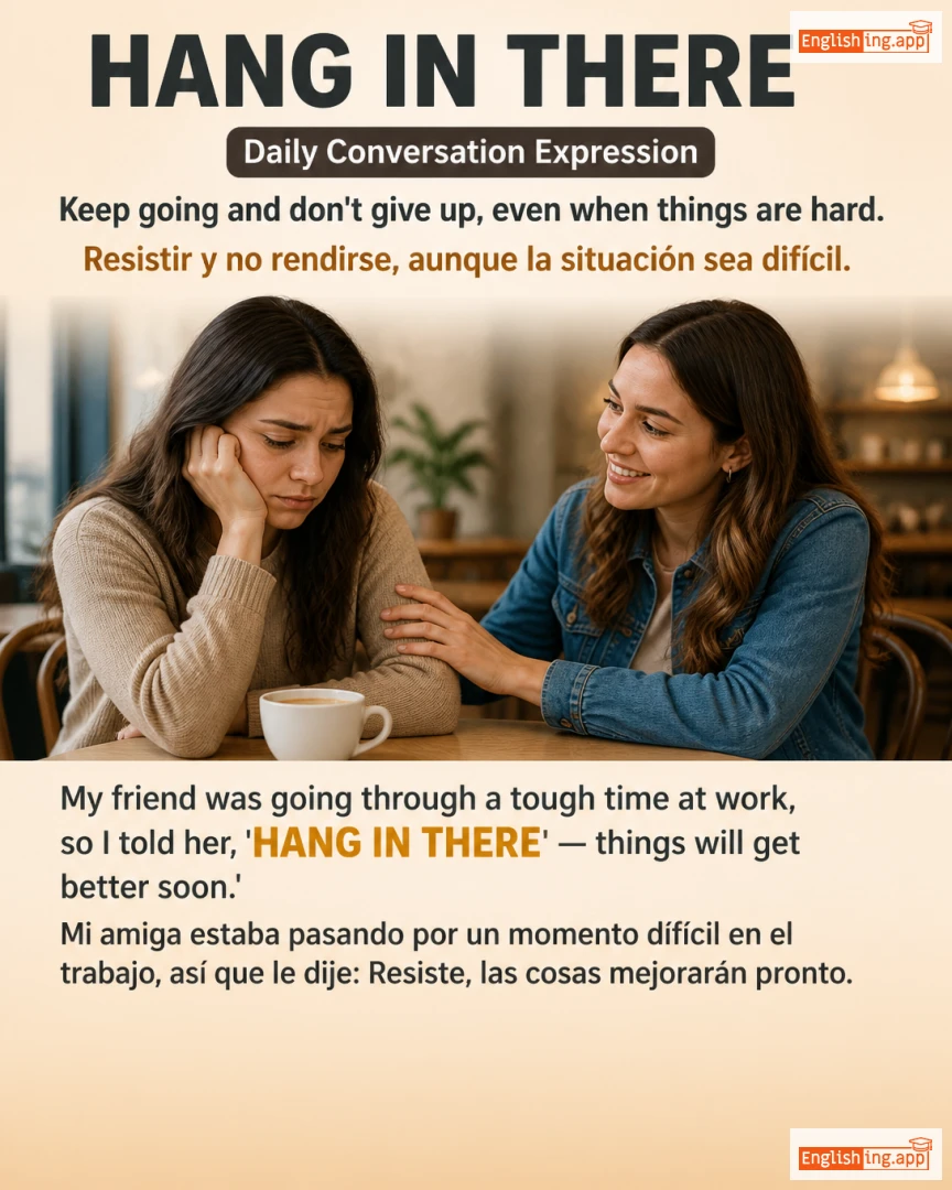 Hang In There: English expression meaning and example