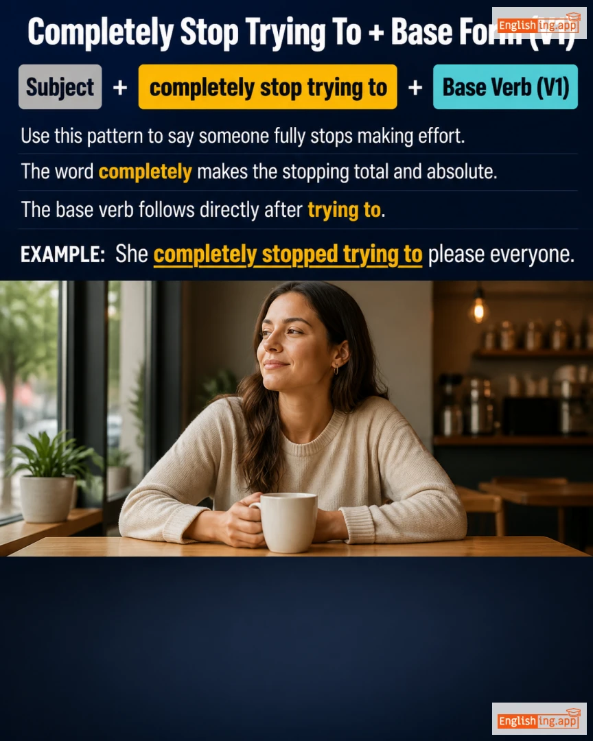 Lesson 008: Sub + Completely Stop Trying To + Base Form (V1): English lesson short video