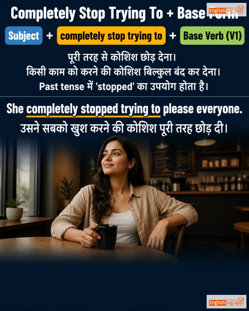 Lesson 008: Sub + Completely Stop Trying To + Base Form (V1): English lesson short video