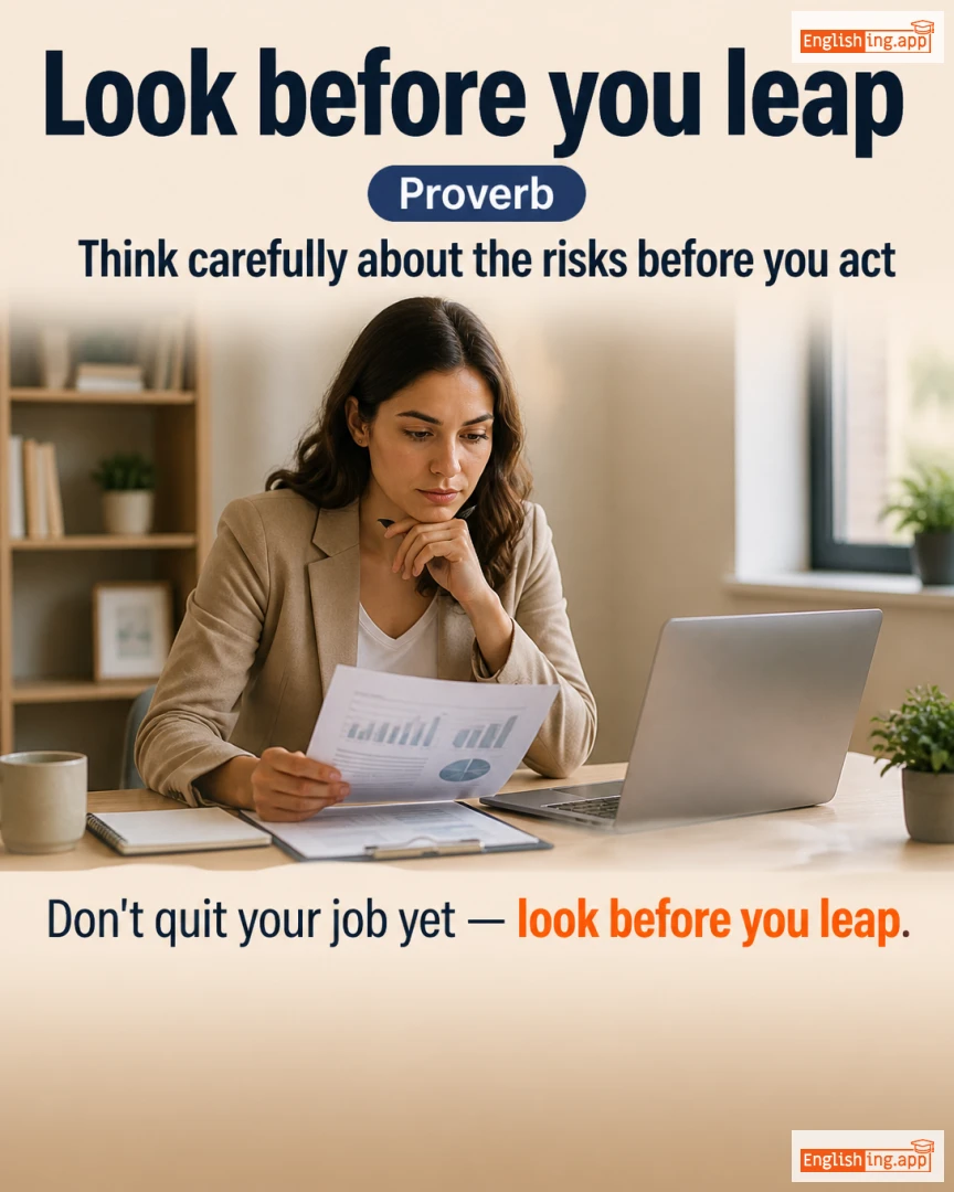 Look Before You Leap: English expression meaning and example