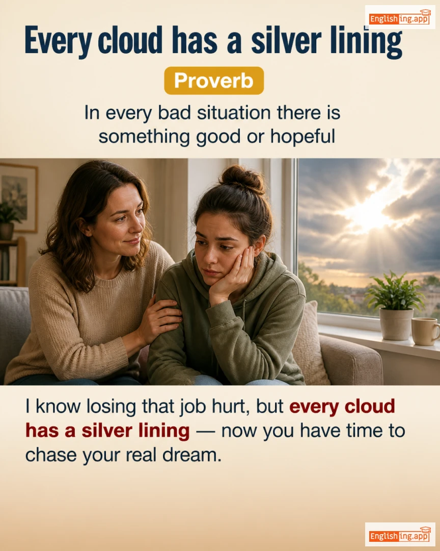 Every Cloud Has A Silver Lining: English expression meaning and example