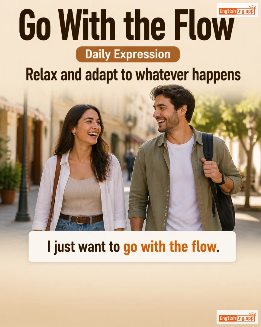 Go With The Flow: English expression meaning and example
