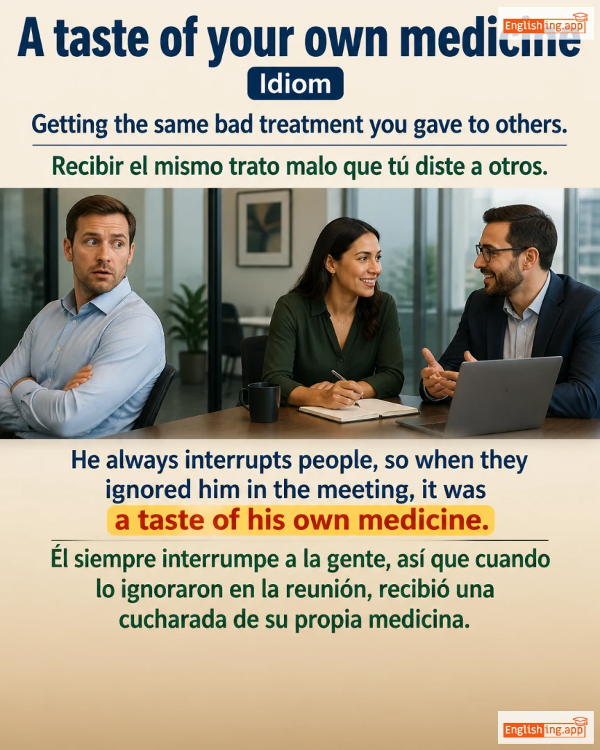 A Taste Of Your Own Medicine: English expression meaning and example