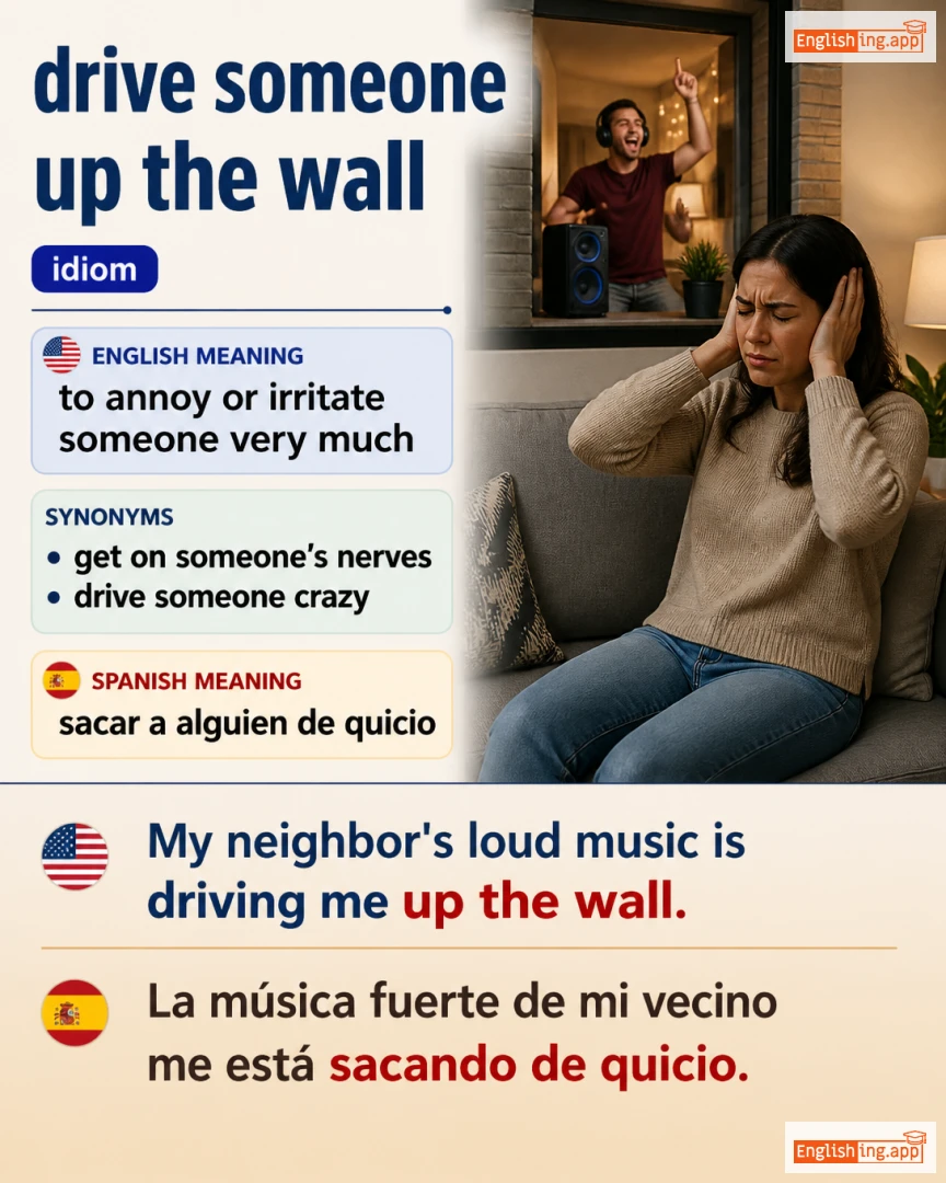 Drive Someone Up The Wall: English expression meaning and example