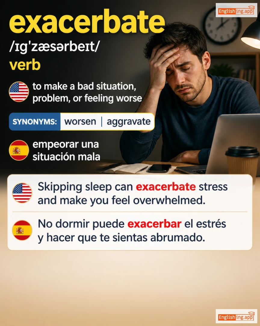 Exacerbate: English vocabulary meaning and example